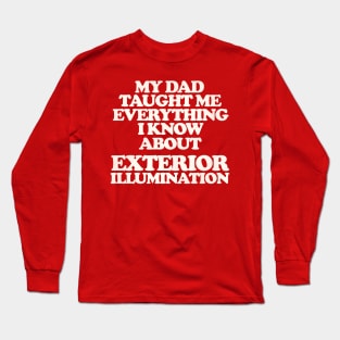 My Dad Taught Me Exterior Illumination - Christmas Vacation Quote Long Sleeve T-Shirt